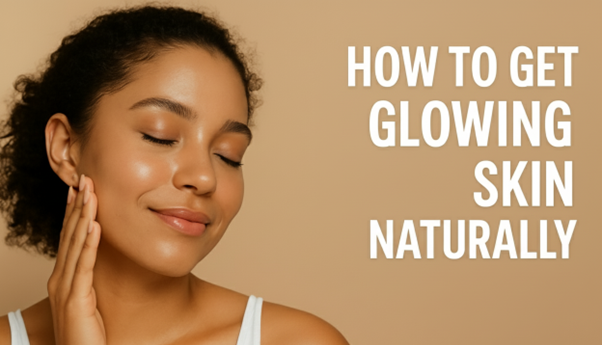 How to Get Glowing Skin Naturally